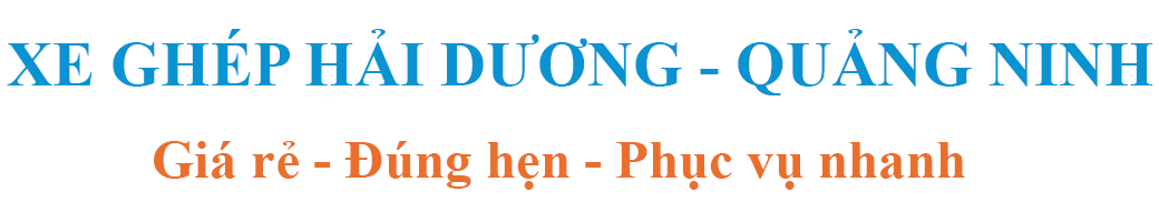 Xe Ghép Hải Dương – Quảng Ninh
